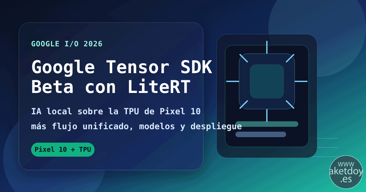 Google Tensor SDK Beta con LiteRT: qué cambia para Pixel 10 y la IA local, imagen destacada